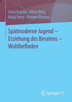 Spätmoderne Jugend – Erziehung des Beratens – Wohlbefinden de Jutta Ecarius