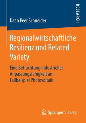 Regionalwirtschaftliche Resilienz und Related Variety: Eine Betrachtung industrieller Anpassungsfähigkeit am Fallbeispiel Photovoltaik de Daan Peer Schneider