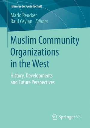 Muslim Community Organizations in the West: History, Developments and Future Perspectives de Mario Peucker