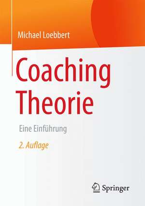 Coaching Theorie: Eine Einführung de Michael Loebbert