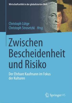 Zwischen Bescheidenheit und Risiko: Der Ehrbare Kaufmann im Fokus der Kulturen de Christoph Lütge