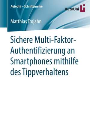 Sichere Multi-Faktor-Authentifizierung an Smartphones mithilfe des Tippverhaltens de Matthias Trojahn