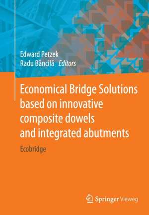 Economical Bridge Solutions based on innovative composite dowels and integrated abutments: Ecobridge de Edward Petzek