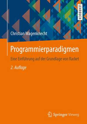 Programmierparadigmen: Eine Einführung auf der Grundlage von Racket de Christian Wagenknecht