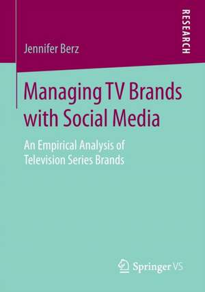 Managing TV Brands with Social Media: An Empirical Analysis of Television Series Brands de Jennifer Berz