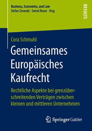 Gemeinsames Europäisches Kaufrecht: Rechtliche Aspekte bei grenzüberschreitenden Verträgen zwischen kleinen und mittleren Unternehmen de Cora Schmuhl