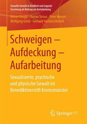 Schweigen – Aufdeckung – Aufarbeitung: Sexualisierte, psychische und physische Gewalt im Benediktinerstift Kremsmünster de Heiner Keupp