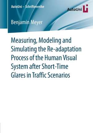 Measuring, Modeling and Simulating the Re-adaptation Process of the Human Visual System after Short-Time Glares in Traffic Scenarios de Benjamin Meyer