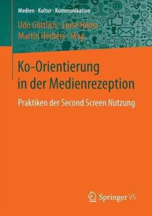 Ko-Orientierung in der Medienrezeption: Praktiken der Second Screen-Nutzung de Udo Göttlich