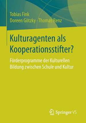 Kulturagenten als Kooperationsstifter?: Förderprogramme der Kulturellen Bildung zwischen Schule und Kultur de Tobias Fink