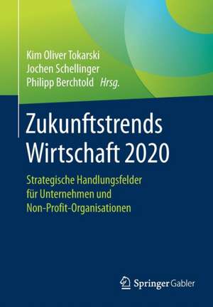 Zukunftstrends Wirtschaft 2020: Strategische Handlungsfelder für Unternehmen und Non-Profit-Organisationen de Kim Oliver Tokarski