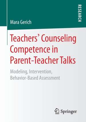 Teachers‘ Counseling Competence in Parent-Teacher Talks: Modeling, Intervention, Behavior-Based Assessment de Mara Gerich