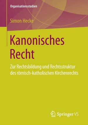 Kanonisches Recht: Zur Rechtsbildung und Rechtsstruktur des römisch-katholischen Kirchenrechts de Simon Hecke