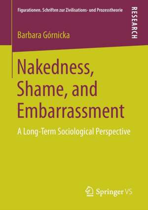 Nakedness, Shame, and Embarrassment: A Long-Term Sociological Perspective de Barbara Górnicka