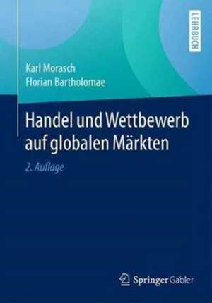 Handel und Wettbewerb auf globalen Märkten de Karl Morasch