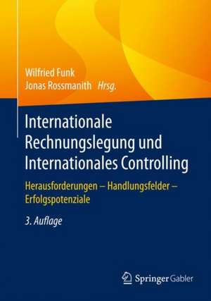 Internationale Rechnungslegung und Internationales Controlling: Herausforderungen - Handlungsfelder - Erfolgspotenziale de Wilfried Funk