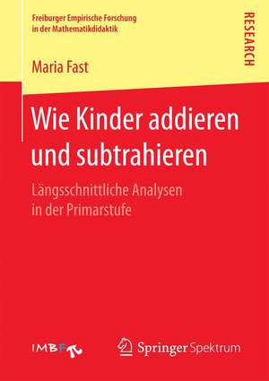 Wie Kinder addieren und subtrahieren: Längsschnittliche Analysen in der Primarstufe de Maria Fast