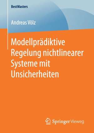 Modellprädiktive Regelung nichtlinearer Systeme mit Unsicherheiten de Andreas Völz