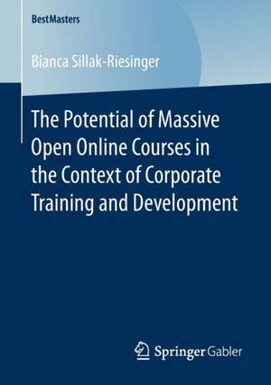 The Potential of Massive Open Online Courses in the Context of Corporate Training and Development de Bianca Sillak-Riesinger