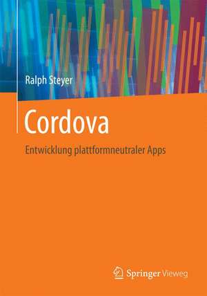 Cordova: Entwicklung plattformneutraler Apps de Ralph Steyer