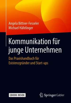 Kommunikation für junge Unternehmen: Das Praxishandbuch für Existenzgründer und Start-ups de Angela Bittner-Fesseler