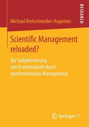 Scientific Management reloaded?: Zur Subjektivierung von Erwerbsarbeit durch postfordistisches Management de Michael Bretschneider-Hagemes