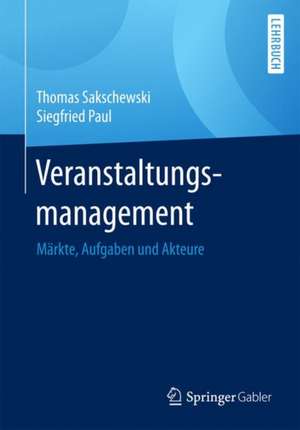 Veranstaltungsmanagement: Märkte, Aufgaben und Akteure de Thomas Sakschewski