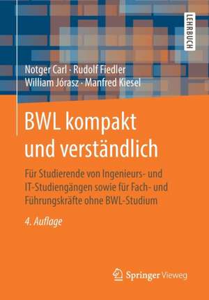 BWL kompakt und verständlich: Für Studierende von Ingenieurs- und IT-Studiengängen sowie für Fach- und Führungskräfte ohne BWL-Studium de Notger Carl