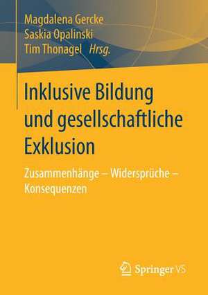 Inklusive Bildung und gesellschaftliche Exklusion: Zusammenhänge – Widersprüche – Konsequenzen de Magdalena Gercke