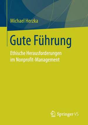 Gute Führung: Ethische Herausforderungen im Nonprofit-Management de Michael Herzka