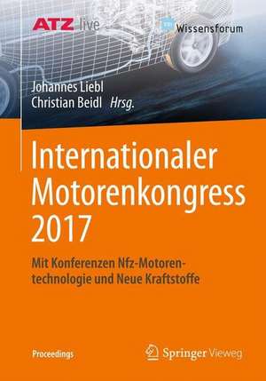 Internationaler Motorenkongress 2017: Mit Konferenzen Nfz-Motorentechnologie und Neue Kraftstoffe de Johannes Liebl