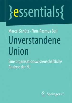 Unverstandene Union: Eine organisationswissenschaftliche Analyse der EU de Marcel Schütz