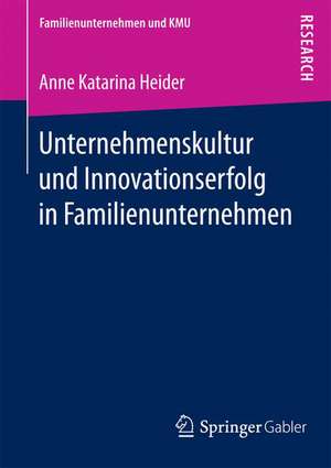 Unternehmenskultur und Innovationserfolg in Familienunternehmen de Anne Katarina Heider