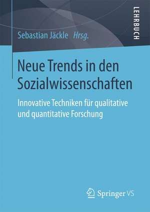 Neue Trends in den Sozialwissenschaften: Innovative Techniken für qualitative und quantitative Forschung de Sebastian Jäckle