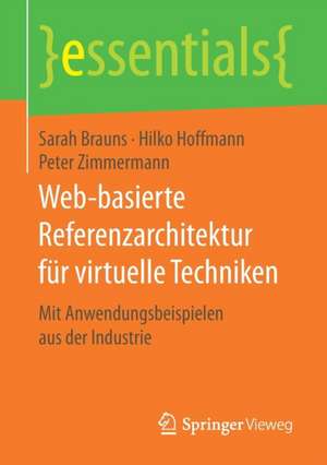 Web-basierte Referenzarchitektur für virtuelle Techniken: Mit Anwendungsbeispielen aus der Industrie de Sarah Brauns