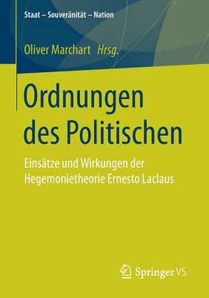 Ordnungen des Politischen: Einsätze und Wirkungen der Hegemonietheorie Ernesto Laclaus de Oliver Marchart