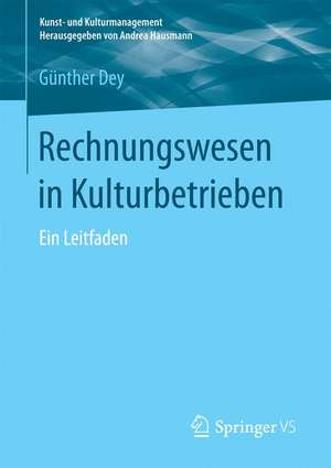 Rechnungswesen in Kulturbetrieben: Ein Leitfaden de Günther Dey