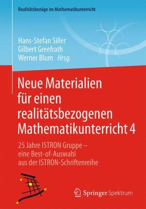 Neue Materialien für einen realitätsbezogenen Mathematikunterricht 4: 25 Jahre ISTRON-Gruppe - eine Best-of-Auswahl aus der ISTRON-Schriftenreihe de Hans-Stefan Siller