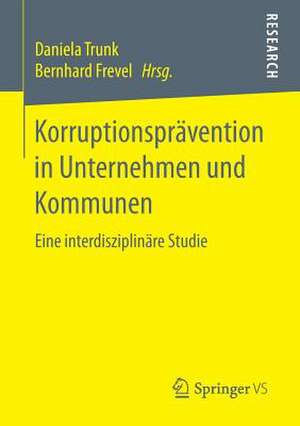 Korruptionsprävention in Unternehmen und Kommunen: Eine interdisziplinäre Studie de Daniela Trunk