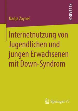 Internetnutzung von Jugendlichen und jungen Erwachsenen mit Down-Syndrom de Nadja Zaynel