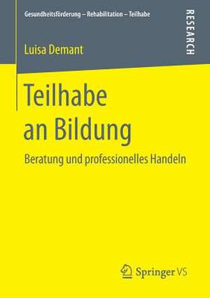 Teilhabe an Bildung: Beratung und professionelles Handeln de Luisa Demant