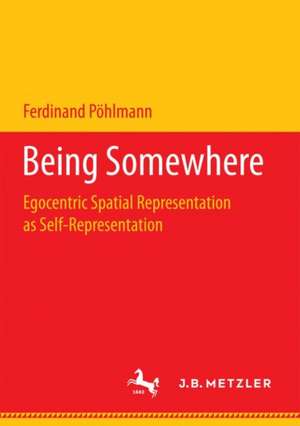 Being Somewhere: Egocentric Spatial Representation as Self-Representation de Ferdinand Pöhlmann