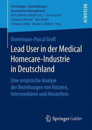 Lead User in der Medical Homecare-Industrie in Deutschland: Eine empirische Analyse der Beziehungen von Nutzern, Intermediären und Herstellern de Dominique-Pascal Groß