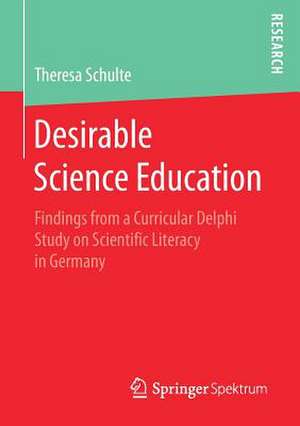 Desirable Science Education: Findings from a Curricular Delphi Study on Scientific Literacy in Germany de Theresa Schulte