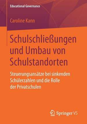 Schulschließungen und Umbau von Schulstandorten: Steuerungsansätze bei sinkenden Schülerzahlen und die Rolle der Privatschulen de Caroline Kann