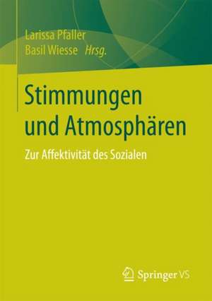 Stimmungen und Atmosphären: Zur Affektivität des Sozialen de Larissa Pfaller