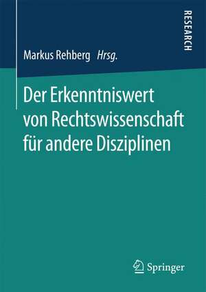 Der Erkenntniswert von Rechtswissenschaft für andere Disziplinen de Markus Rehberg