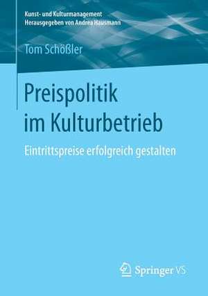 Preispolitik im Kulturbetrieb: Eintrittspreise erfolgreich gestalten de Tom Schößler