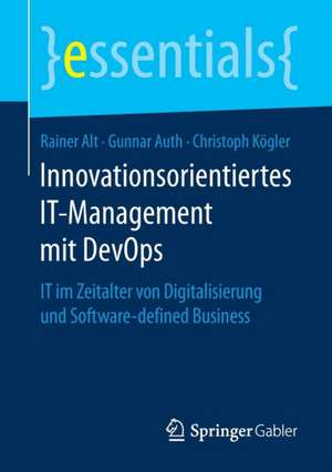 Innovationsorientiertes IT-Management mit DevOps: IT im Zeitalter von Digitalisierung und Software-defined Business de Rainer Alt