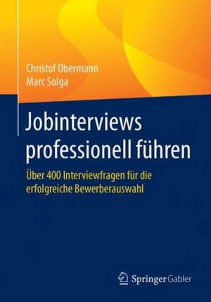 Jobinterviews professionell führen: Über 400 Interviewfragen für die erfolgreiche Bewerberauswahl de Christof Obermann